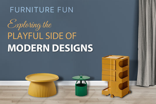 FURNITURE FUN: EXPLORING THE PLAYFUL SIDE OF MODERN DESIGNS